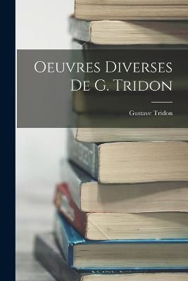 Oeuvres Diverses De G. Tridon By Tridon 9781018452456 (Paperback)