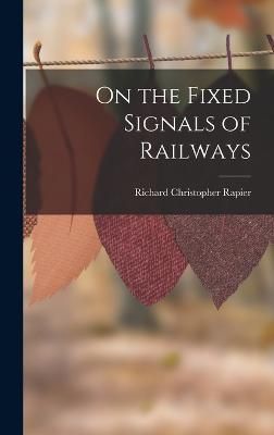 On the Fixed Signals of Railways By Rapier 9781018455679 (Hardback)