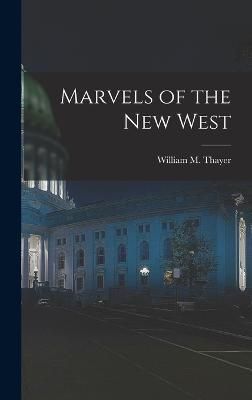 Marvels of the New West By Thayer 9781018457338 (Hardback)