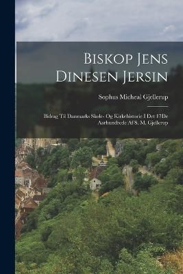 Biskop Jens Dinesen Jersin By Gjellerup 9781018462974 (Paperback)