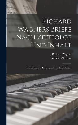 Richard Wagners Briefe Nach Zeitfolge Und Inhalt By Wagner (Hardback)