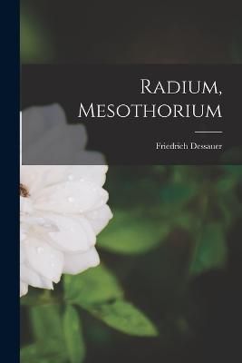 Radium, Mesothorium By Dessauer 9781018474847 (Paperback)