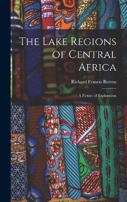 Lake Regions of Central Africa By Burton 9781018476520 (Hardback)