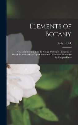 Elements of Botany By Hall 9781018477688 (Hardback)