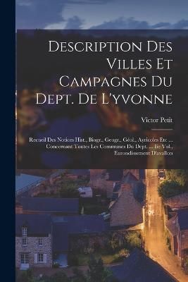 Description Des Villes Et Campagnes Du Dept. De L'yvonne By Petit
