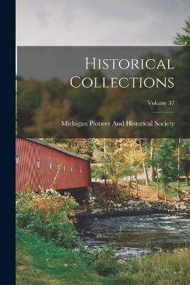 Historical Collections; Volume 37 9781018479590 (Paperback)