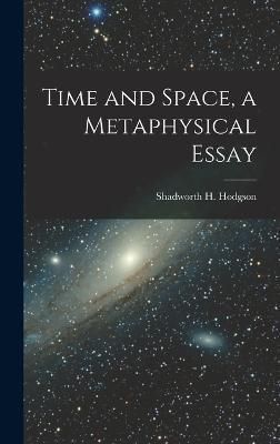 Time and Space, a Metaphysical Essay By Hodgson 9781018480343