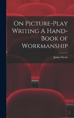 On Picture-Play Writing A Hand-Book of Workmanship By Slevin