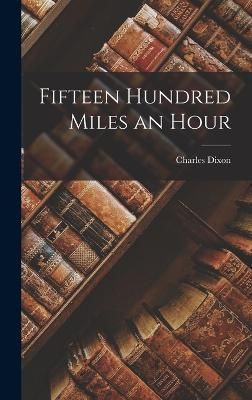 Fifteen Hundred Miles an Hour By Dixon 9781018493916 (Hardback)