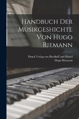 Handbuch der Musikgeshichte von Hugo Riemann By Riemann 9781018500539