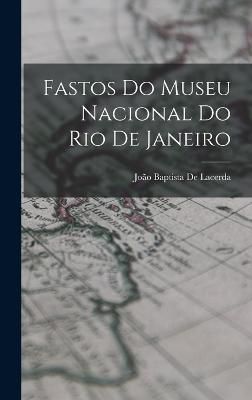Fastos Do Museu Nacional Do Rio De Janeiro By de Lacerda 9781018501642