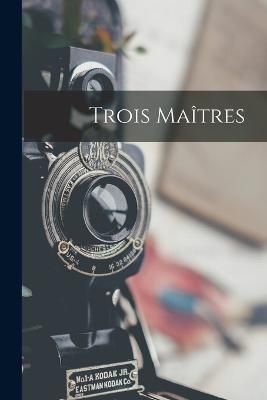 Trois Maîtres By Anonymous 9781018501932 (Paperback)
