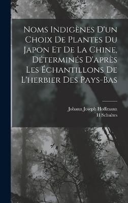 Noms Indigènes D'un Choix De Plantes Du Japon Et De La Chine, Déterminés D'après Les Échantillons De L'herbier Des Pays-Bas