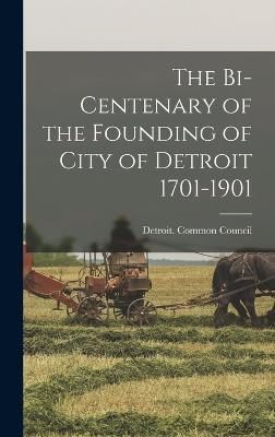 Bi-centenary of the Founding of City of Detroit 1701-1901 (Hardback)