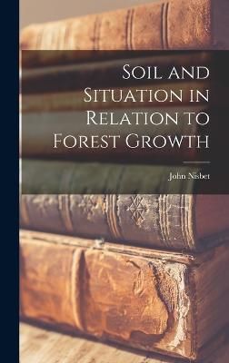 Soil and Situation in Relation to Forest Growth By John Nisbet
