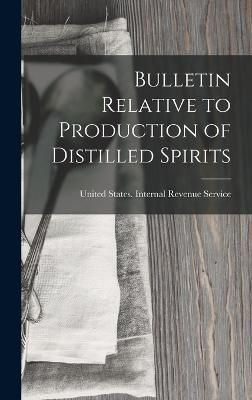Bulletin Relative to Production of Distilled Spirits 9781018517926