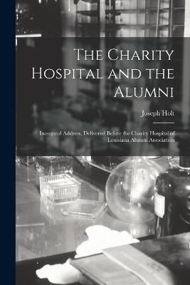 Charity Hospital and the Alumni By Holt 9781018518145 (Paperback)