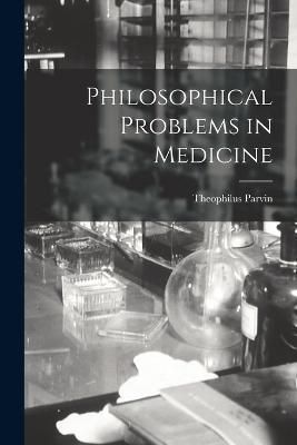 Philosophical Problems in Medicine By Parvin 9781018518206 (Paperback)