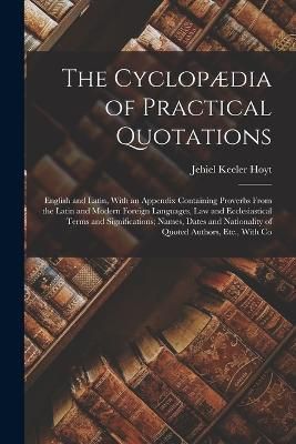 Cyclopædia of Practical Quotations By Hoyt 9781018519340 (Paperback)