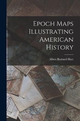 Epoch Maps Illustrating American History By Hart 9781018519357