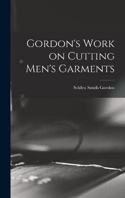 Gordon's Work on Cutting Men's Garments By Gordon 9781018520070