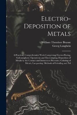 Electro-Deposition of Metals By Brannt 9781018524207 (Paperback)