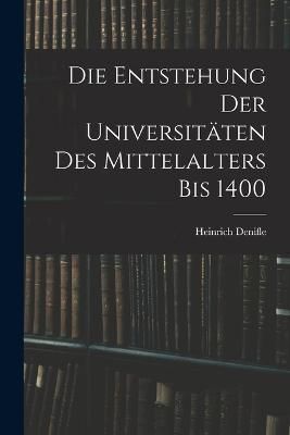 Entstehung Der Universitäten Des Mittelalters Bis 1400 By Denifle