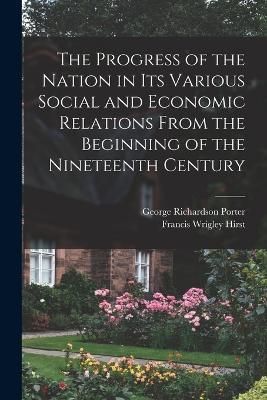 Progress of the Nation in its Various Social and Economic Relations From the Beginning of the Nineteenth Century