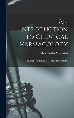 Introduction to Chemical Pharmacology; Pharmacodynamics in Relation to Chemistry