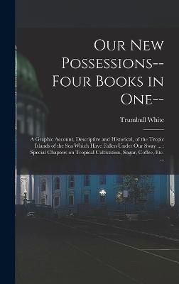 Our new Possessions-- Four Books in one-- By White 9781018539317