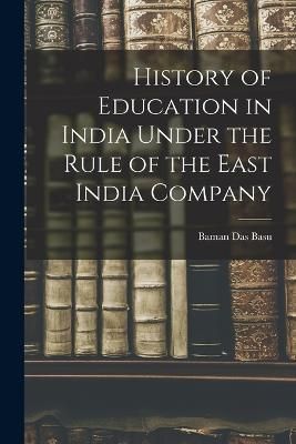 History of Education in India Under the Rule of the East India Company