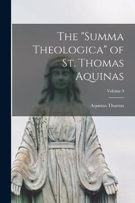 "Summa Theologica" of St. Thomas Aquinas; Volume 9 By Thomas