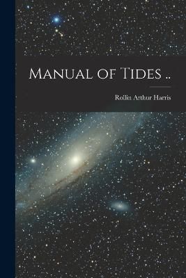 Manual of Tides .. By Harris 9781018565958 (Paperback)
