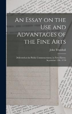 An Essay on the Use and Advantages of the Fine Arts By John Trumbull