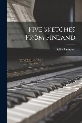 Five Sketches From Finland By Palmgren 9781018575605 (Paperback)