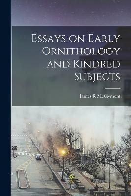 Essays on Early Ornithology and Kindred Subjects By R 9781018581613