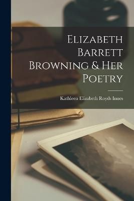 Elizabeth Barrett Browning & her Poetry By Innes 9781018583129