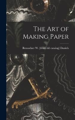 The Art of Making Paper 9781018583273 (Hardback)