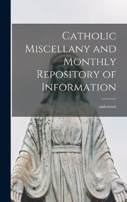 Catholic Miscellany and Monthly Repository of Information (Hardback)