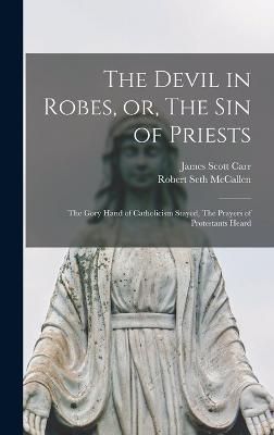 Devil in Robes, or, The sin of Priests By McCallen 9781018596730