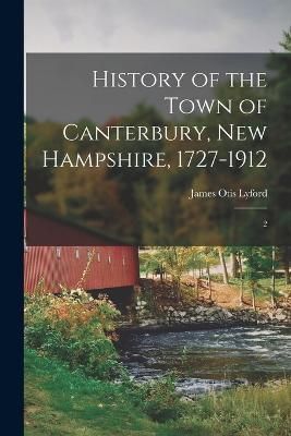 History of the Town of Canterbury, New Hampshire, 1727-1912 By Lyford