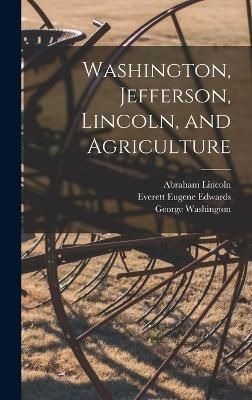Washington, Jefferson, Lincoln, and Agriculture 9781018603575