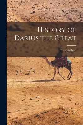 History of Darius the Great By Abbott 9781018609140 (Paperback)