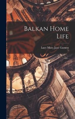 Balkan Home Life By Garnett 9781018609461 (Hardback)