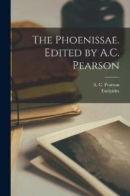 Phoenissae. Edited by A.C. Pearson By Euripides 9781018610863