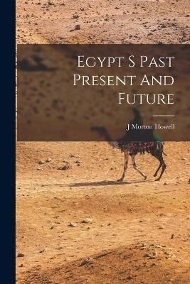 Egypt S Past Present And Future By Howell 9781018611624 (Paperback)