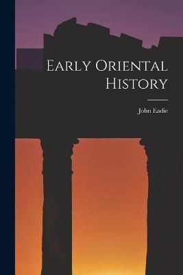Early Oriental History By 1810-1876 9781018618906 (Paperback)