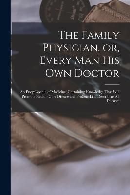 Family Physician, or, Every man his own Doctor By Anonymous