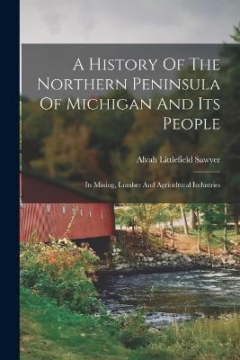 History Of The Northern Peninsula Of Michigan And Its People By Sawyer