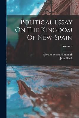 Political Essay On The Kingdom Of New-spain; Volume 4 By Humboldt